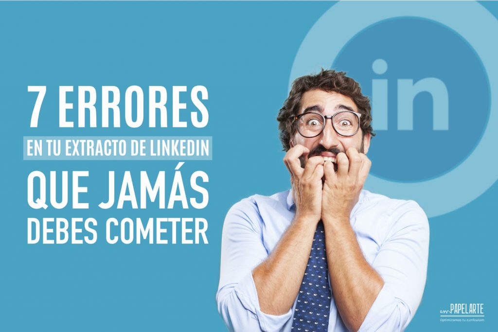 7 Errores en tu extracto de LinkedIn que JAMÁS debes cometer